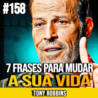 TONY ROBBINS | 7 FRASES PARA REPROGRAMAR SUA MENTE EM 30 DIAS | MUNDOMENTAL #158 TONY ROBBINS | 7 FRASES PARA REPROGRAMAR SUA MENTE EM 30 DIAS | MUNDOMENTAL #158