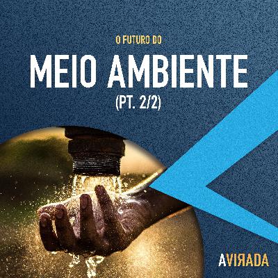 T3:E5 - O Futuro do Meio Ambiente (pt. 2)