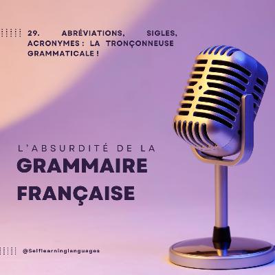 29. Abréviations, sigles, acronymes : la tronçonneuse grammaticale ! 29. Abréviations, sigles, acronymes : la tronçonneuse grammaticale !