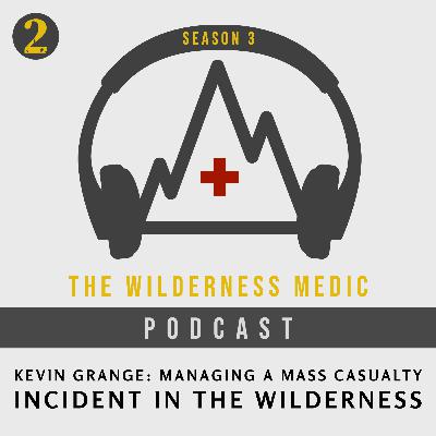 Season 3 Episode 2: Managing a Mass Casualty Incident in the Wilderness with Kevin Grange