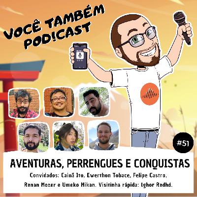 Aventuras, perrengues e conquistas.