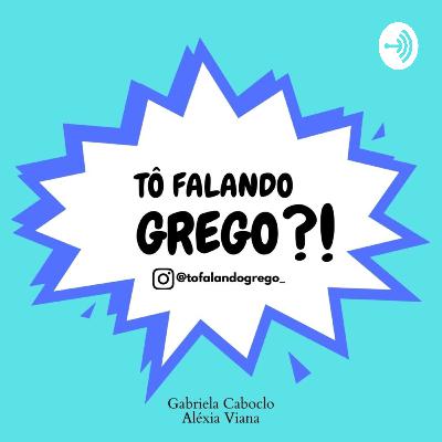 Ep 7- Podcast em dose dupla | Tô falando grego?! Ep 7- Podcast em dose dupla | Tô falando grego?!