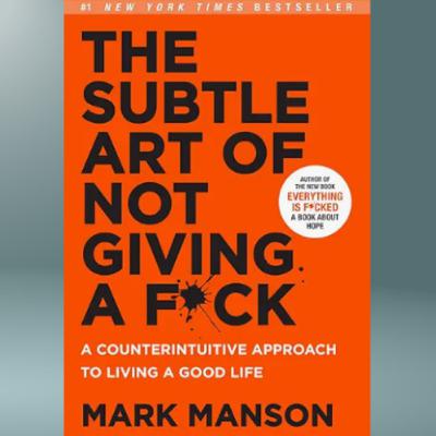 The Subtle Art of Giving a F*ck by Mark Manson The Subtle Art of Giving a F*ck by Mark Manson