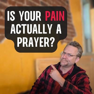 Is your pain actually a prayer? (Finding God in our Deep Longings) Is your pain actually a prayer? (Finding God in our Deep Longings)