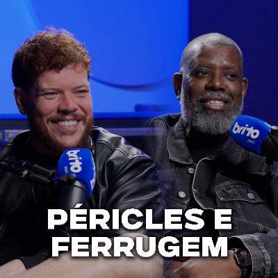 PÉRICLES E FERRUGEM - Brito Podcast #273 PÉRICLES E FERRUGEM - Brito Podcast #273