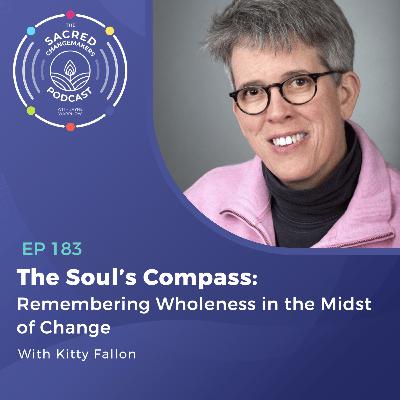 183. The Souls Compass Remembering Wholeness in the Midst of Change with Kitty Fallon.mp3