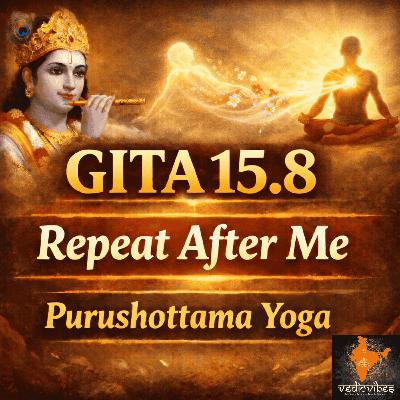 Bhagavad Gita Chapter 15 Shloka 8 | Purushottama Yoga | Repeat After Me (Hindi Chant)
