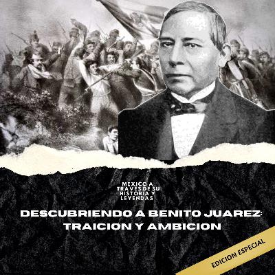 Descubriendo a Juárez: Traición y ambición / EDICION ESPECIAL
