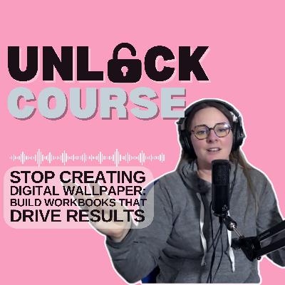 Stop Creating Digital Wallpaper: Build Workbooks That Drive Results - 23