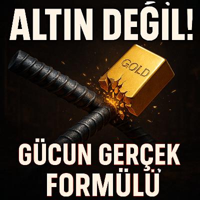 İmparatorluklar Altınla Satın Alınmadı; DEMİRLE Dövüldü | Gücün Gizli Formülü