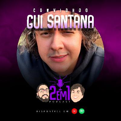 GUI SANTANA - 2em1 Podcast #031
