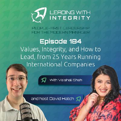 Ep.184: Values, Integrity, and How to Lead, from 25 Years Running International Companies, with Vaishali Shah | Leadership Podcasts