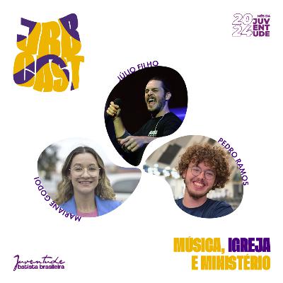 JBBCast #14 - Música, Igreja e Ministério