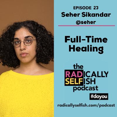 Episode 23: Seher Sikandar - Full-Time Healing