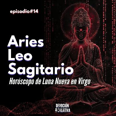 Aries, Leo y Sagitario ~ Horóscopo de Luna Nueva en Virgo 2025