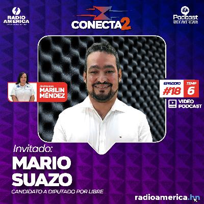 Video Episodio #18 | T6 Conecta2 con Mario Suazo, candidato a diputado por Libre