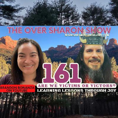 Over Sharon 161 - Are We Victims or Victors? Learning Lessons Through Joy