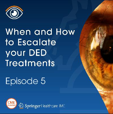 Episode 5: When and How to Escalate Your DED Treatments