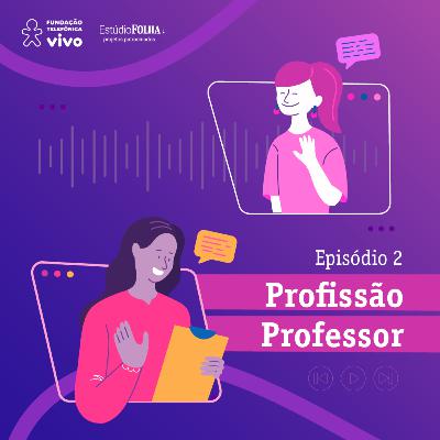 Educando para Transformar - Episódio 2: Profissão Professor Educando para Transformar - Episódio 2: Profissão Professor