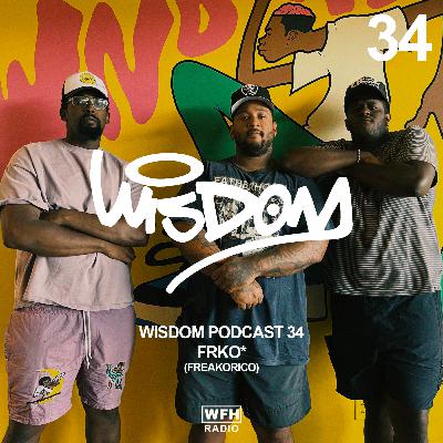 WISDOM PODCAST 34 — FREAKO RICO FRKO