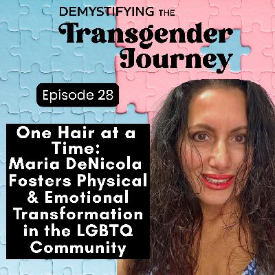 Episode 28: One Hair at a Time: Maria DeNicola Fosters Physical and Emotional Transformation in the LGBTQ Community Episode 28: One Hair at a Time: Maria DeNicola Fosters Physical and Emotional Transformation in the LGBTQ Community