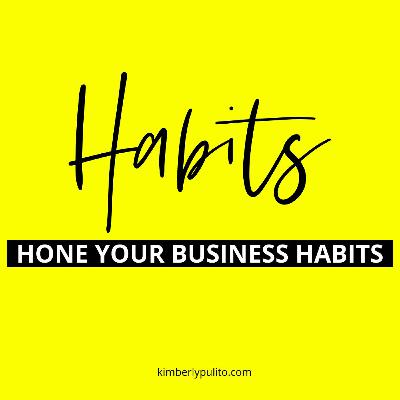 Ep 3: Part 2: Hone Your Business Habits