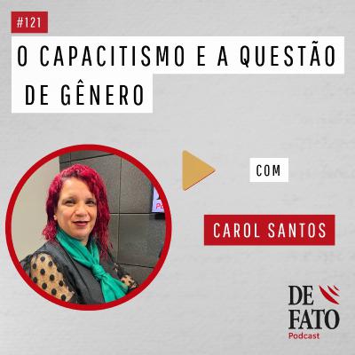 O capacitismo e a questão de gênero com Carol Santos | De Fato #121