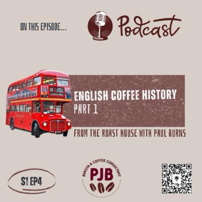 S1 - Ep4 - English Coffee History - Pt 1