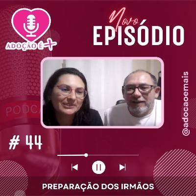 EP #44 - A preparação de irmãos para a adoção