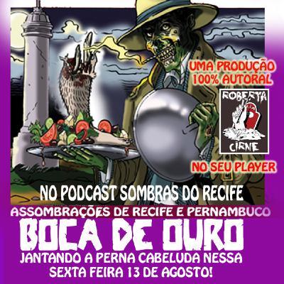 #55 NORDESTE FANTÁSTICO: BOCA DE OURO