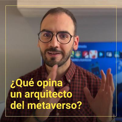 Ep.3: ¿Qué opina un arquitecto del metaverso?