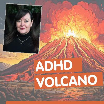 The ADHD Volcano: Understanding ADHD The ADHD Volcano: Understanding ADHD
