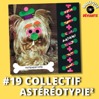 #19 Le collectif Astéréotypie 2