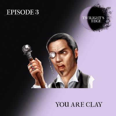 Twilight's Edge | S2 Ep. 3 - You Are Clay