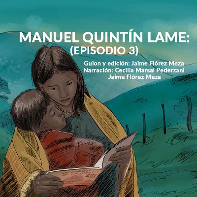 Manuel Quintín Lame: indígena intelectual y caudillo colombiano (episodio 3)