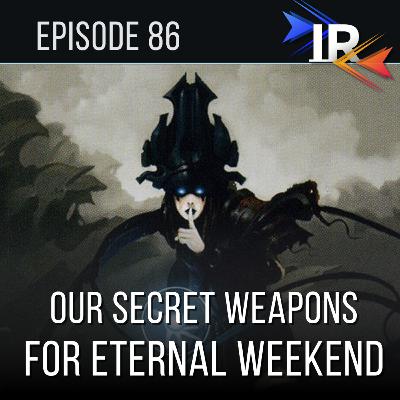 Episode 86 - Our Secret Weapons for Eternal Weekend Episode 86 - Our Secret Weapons for Eternal Weekend