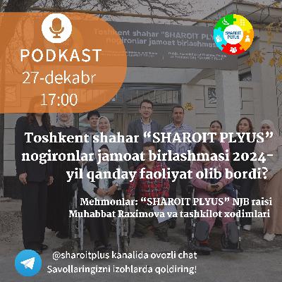 Toshkent shahar “SHAROIT PLYUS” nogironlar jamoat birlashmasi 2024-yil qanday faoliyat olib bordi?