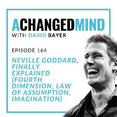 164 Neville Goddard, Finally Explained (Fourth Dimension, Law of Assumption, Imagination)