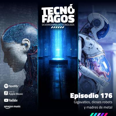 Ep. 176: Gigavatios, dioses robots y madres de metal