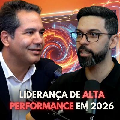 Como ter uma liderança de alta performance em 2026? | #115 Como ter uma liderança de alta performance em 2026? | #115
