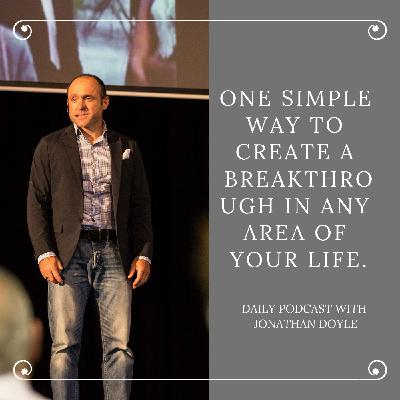 One Simple Way To Create a Breakthrough In Any Area of Your Life