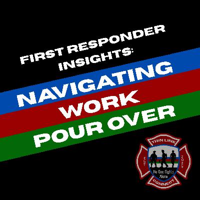 First Responder Insights: Navigating Work Pour Over