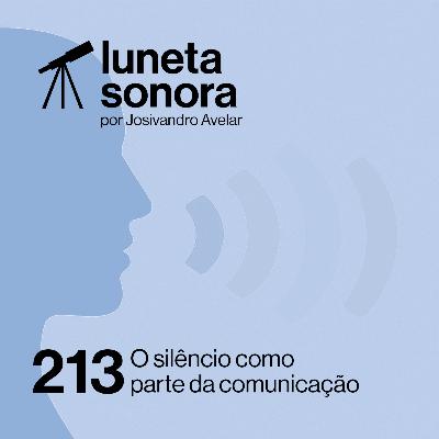 Luneta Sonora 213: O silêncio como parte da comunicação Luneta Sonora 213: O silêncio como parte da comunicação