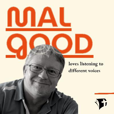 Mal Good loves listening to different voices
