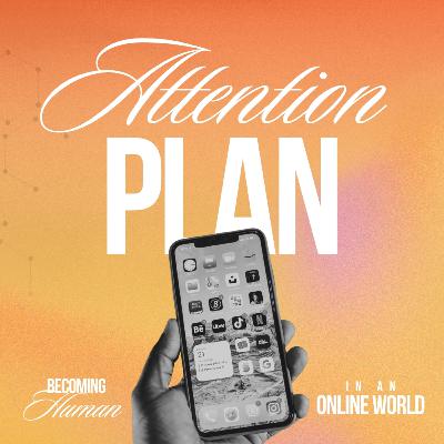 Becoming Human in an Online World - Attention Plan