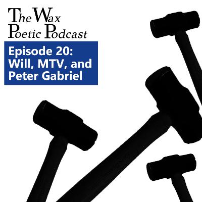 Episode 20: Will, MTV, and Peter Gabriel Episode 20: Will, MTV, and Peter Gabriel