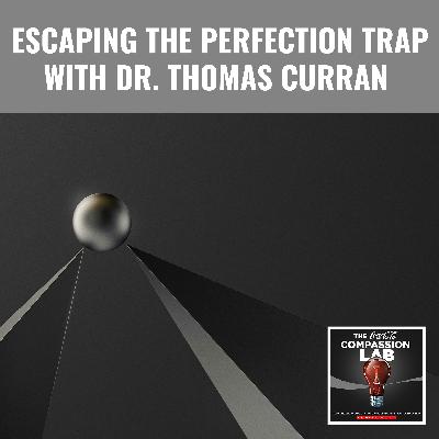 Escaping The Perfection Trap With Dr. Thomas Curran