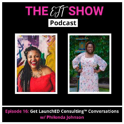 Episode 16: Get LaunchED Consulting™ Conversations w/ Philonda Johnson (Copy)