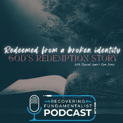 Episode #188 "Redeemed from a broken identity. God’s Redemption Story"