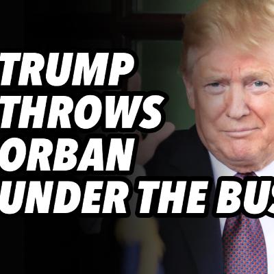 Trump throws Orban under the bus, as he rides escalation escalator Trump throws Orban under the bus, as he rides escalation escalator